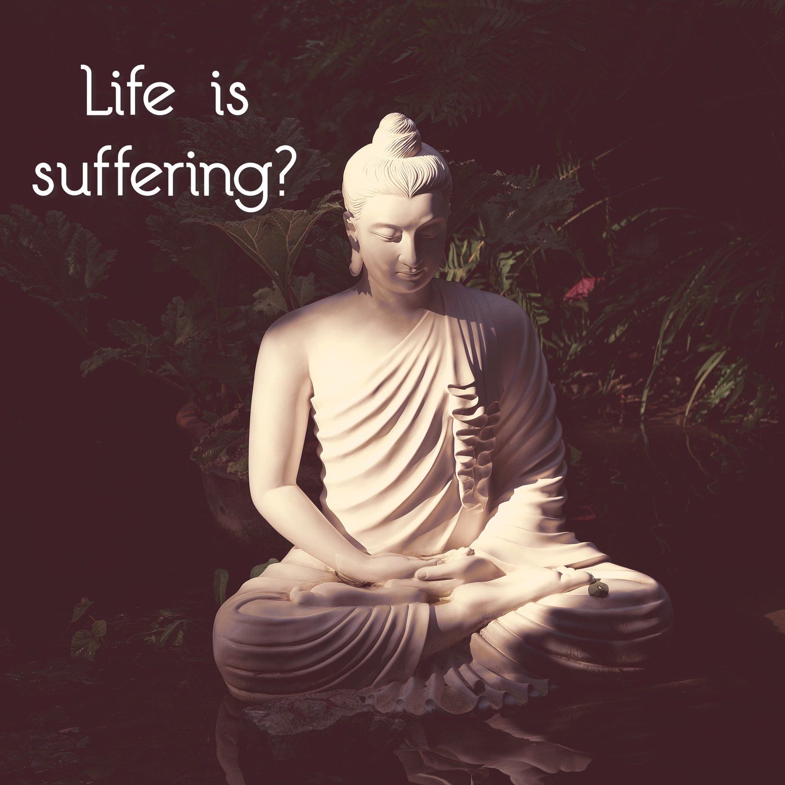 Life is suffering?